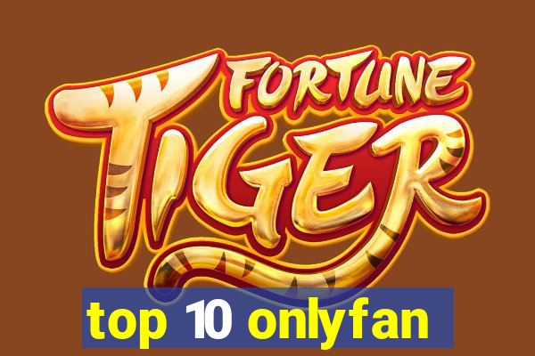 top 10 onlyfan